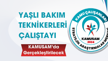 Yaşlı Bakım Teknikerleri Çalıştayı KAMUSAM’da Gerçekleştirilecek